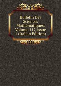 Bulletin Des Sciences Math?matiques, Volume 117, issue 1 (Italian Edition)
