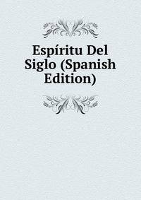 Espiritu Del Siglo (Spanish Edition)