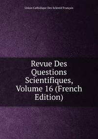 Revue Des Questions Scientifiques, Volume 16 (French Edition)
