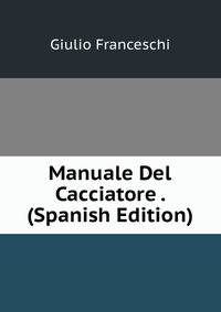 Manuale Del Cacciatore . (Spanish Edition)