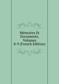 Memoires Et Documents, Volumes 8-9 (French Edition)