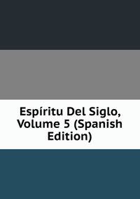 Espiritu Del Siglo, Volume 5 (Spanish Edition)