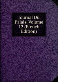 Journal Du Palais, Volume 12 (French Edition)