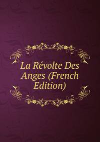 La Revolte Des Anges (French Edition)