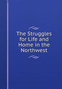 The Struggles for Life and Home in the Northwest