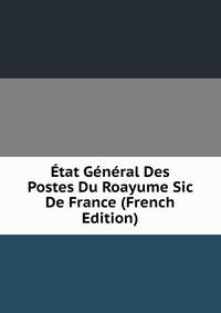 Etat General Des Postes Du Roayume Sic De France (French Edition)
