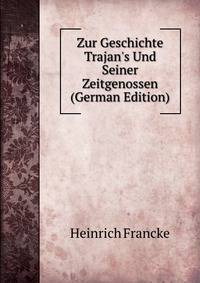 Zur Geschichte Trajan's Und Seiner Zeitgenossen (German Edition)
