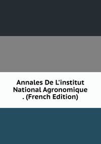 Annales De L'institut National Agronomique . (French Edition)