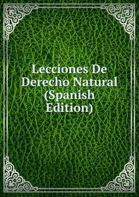 Lecciones De Derecho Natural (Spanish Edition)