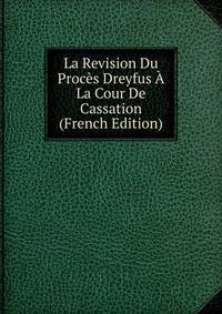 La Revision Du Proces Dreyfus A La Cour De Cassation (French Edition)