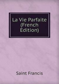 La Vie Parfaite (French Edition)