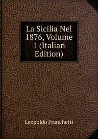 La Sicilia Nel 1876, Volume 1 (Italian Edition)