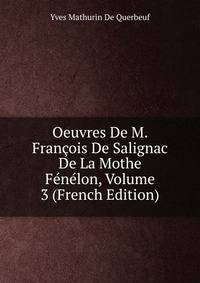 Oeuvres De M. Francois De Salignac De La Mothe Fenelon, Volume 3 (French Edition)