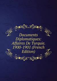 Documents Diplomatiques: Affaires De Turquie. 1900-1901 (French Edition)