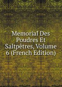 Memorial Des Poudres Et Saltpetres, Volume 6 (French Edition)