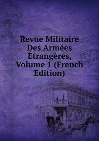 Revue Militaire Des Armees Etrangeres, Volume 1 (French Edition)