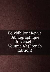 Polybiblion: Revue Bibliographique Universelle, Volume 42 (French Edition)