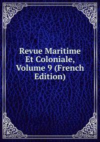 Revue Maritime Et Coloniale, Volume 9 (French Edition)