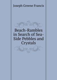 Beach-Rambles in Search of Sea-Side Pebbles and Crystals