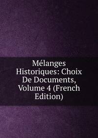 Melanges Historiques: Choix De Documents, Volume 4 (French Edition)