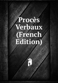 Proces Verbaux (French Edition)