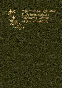 Repertoire De Legislation Et De Jurisprudence Forestieres, Volume 14 (French Edition)