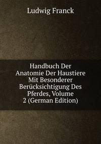 Handbuch Der Anatomie Der Haustiere Mit Besonderer Berucksichtigung Des Pferdes, Volume 2 (German Edition)
