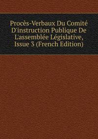 Proc?s-Verbaux Du Comit? D'instruction Publique De L'assembl?e L?gislative, Issue 3 (French Edition)