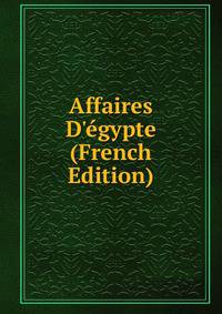 Affaires D'?gypte (French Edition)