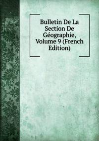Bulletin De La Section De Geographie, Volume 9 (French Edition)