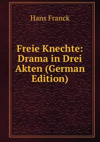 Freie Knechte: Drama in Drei Akten (German Edition)