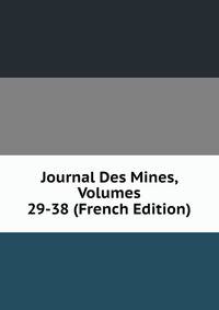 Journal Des Mines, Volumes 29-38 (French Edition)
