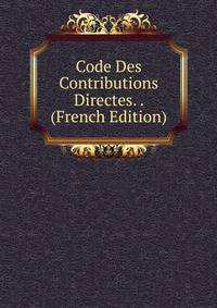 Code Des Contributions Directes. . (French Edition)