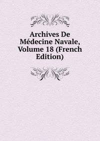Archives De Medecine Navale, Volume 18 (French Edition)