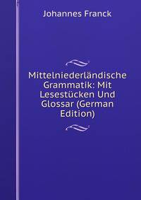 Mittelniederl?ndische Grammatik: Mit Lesest?cken Und Glossar (German Edition)
