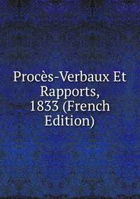 Proces-Verbaux Et Rapports, 1833 (French Edition)