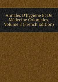 Annales D'hygi?ne Et De M?decine Coloniales, Volume 8 (French Edition)