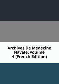 Archives De Medecine Navale, Volume 4 (French Edition)