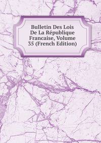 Bulletin Des Lois De La Republique Francaise, Volume 35 (French Edition)