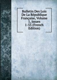 Bulletin Des Lois De La R?publique Fran?aise, Volume 1, issues 1-55 (French Edition)