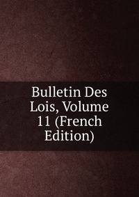 Bulletin Des Lois, Volume 11 (French Edition)
