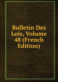 Bulletin Des Lois, Volume 48 (French Edition)