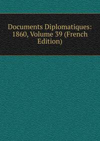 Documents Diplomatiques: 1860, Volume 39 (French Edition)