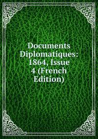 Documents Diplomatiques: 1864, Issue 4 (French Edition)