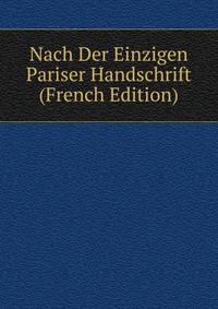 Nach Der Einzigen Pariser Handschrift (French Edition)