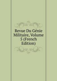 Revue Du Genie Militaire, Volume 5 (French Edition)