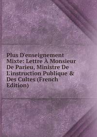 Plus D'enseignement Mixte: Lettre ? Monsieur De Parieu, Ministre De L'instruction Publique &amp; Des Cultes (French Edition)