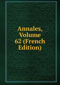Annales, Volume 62 (French Edition)