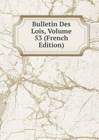 Bulletin Des Lois, Volume 53 (French Edition)