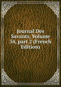 Journal Des Savants, Volume 34, part 2 (French Edition)